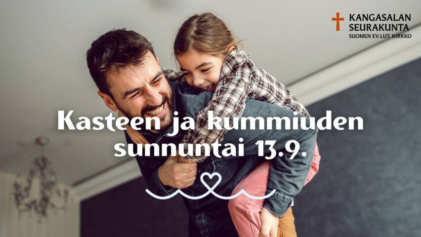 Valokuvassa mies kantaa reppuselässä kouluikäistä tyttöä, molempien kasvot ovat levinneet iloiseen hymyyn, joka paljastaa hampaat. Kuvan päällä teksti: Kasteen ja kummiuden sunnuntai 13.9.